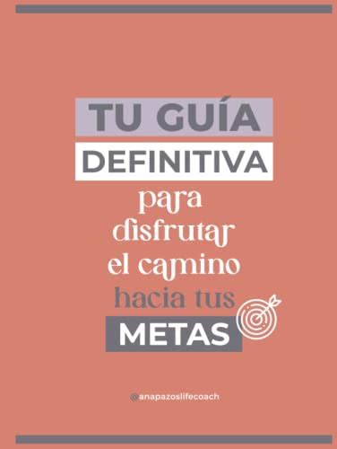 Tu Gu A Definitiva Para Disfutar El Camino Hacia Tus Metas Una Gu A