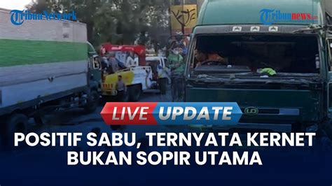 LIVE UPDATE Positif Sabu Sopir Truk Yang Tabrak Belasan Kendaraan