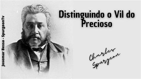 Distinguindo O Vil Do Precioso C H Spurgeon 1834 1892 YouTube