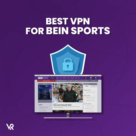 3 Best VPNs For BeIN Sports Outside USA Fast Reliable