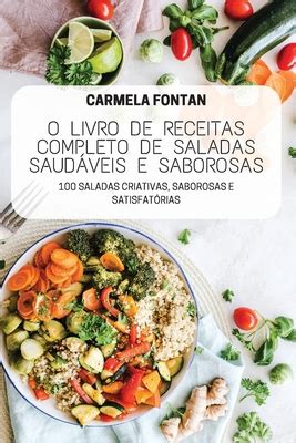 O Livro de Receitas Completo de Saladas Saudßveis E Saborosas by