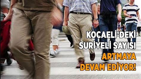 Kocaelideki Suriyeli Say S Artmaya Devam Ediyor Son Dakika Kocaeli