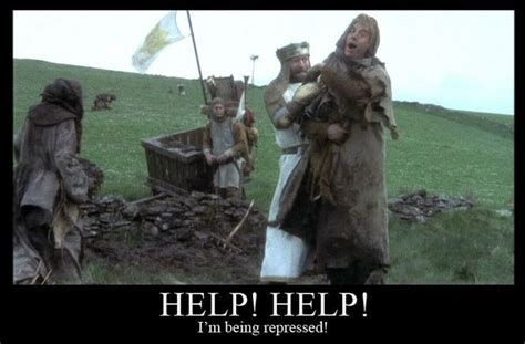 Help Help Im Being Repressed Monty Python And The Holy Grail