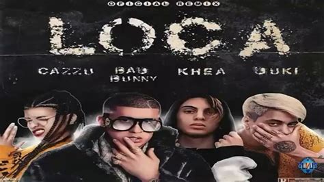 Bad Bunny Loca Remix Ft Duki Khea Cazzu Oficial Youtube