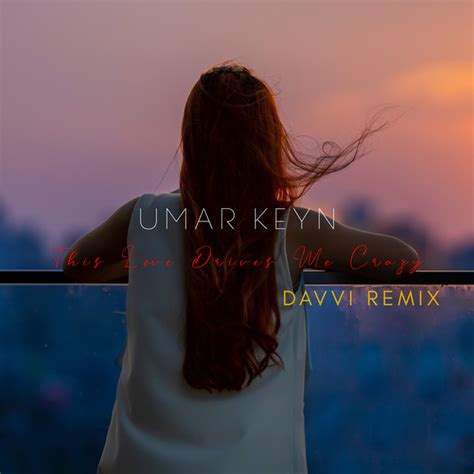 This Love Drives Me Crazy (Davvi Remix) - song by Umar Keyn, Davvi ...