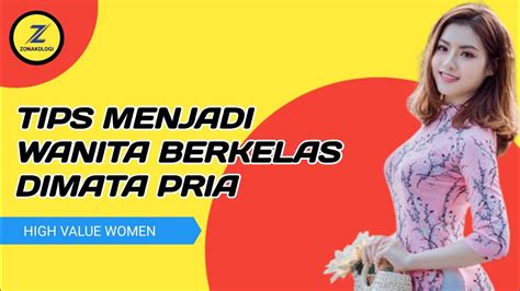 5 CARA MENJADI WANITA BERKELAS DIMATA PRIA HIGH VALUE WOMEN YouTube