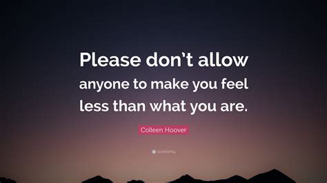 Colleen Hoover Quote Please Dont Allow Anyone To Make You Feel Less