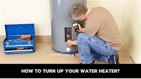 How To Turn Up Your Water Heater Plumbing Advice