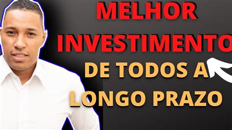 Qual É O Melhor Investimento Para 2020 2021 A Longo Prazo Youtube