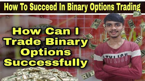 How To Succeed In Binary Options Trading How Can I Trade Binary