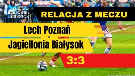 Ca Y Mecz Lech Pozna Jagiellonia Bia Ystok Youtube