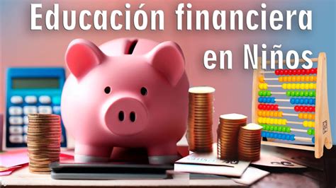 Consejos Para Llevar Educaci N Financiera Acorde A La Edad Youtube