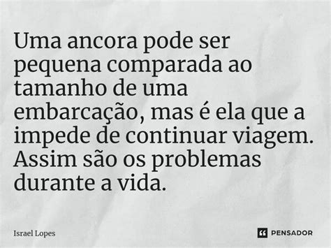 Uma Ancora Pode Ser Pequena Comparada Israel Lopes Pensador