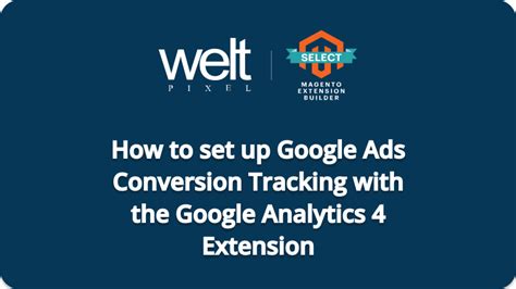 Google Ads Conversion Tracking With The Ga Extension Weltpixel