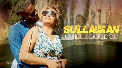 Sullaiman Chérie Doudou Clip Officiel Youtube