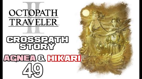 Octopath Traveler Ii Walkthrough Cross Paths Hikari Agnea Part