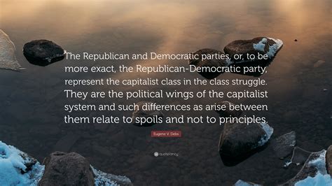 Eugene V. Debs Quote: “The Republican and Democratic parties, or, to be