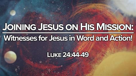 Joining Jesus On His Mission Witnesess For Jesus In Word And Action