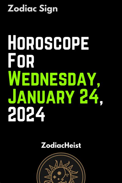 Horoscope For Wednesday, January 24, 2024 - Zodiac Heist