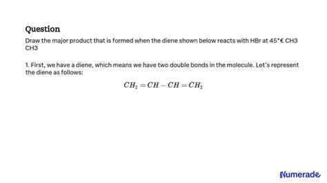 Solved Draw The Major Product That Is Formed When The Diene Shown Below Reacts With Hbr At 45Â