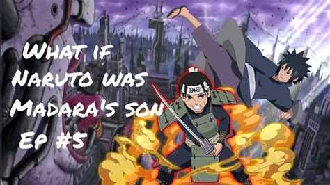 What If Naruto Was Madaras Son 5 YouTube