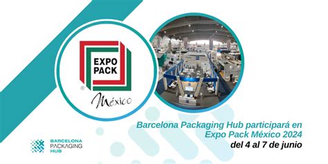 Barcelona Packaging Hub Participar En Expo Pack M Xico Bph