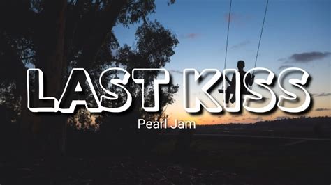 Pearl Jam Last Kiss Lyrics Youtube