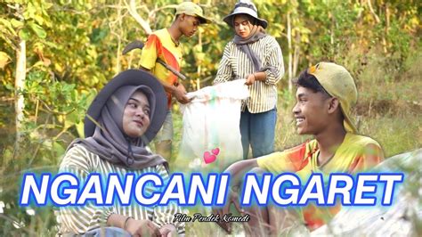 Ngancani Ngaret Film Pendek Komedi Eps Youtube