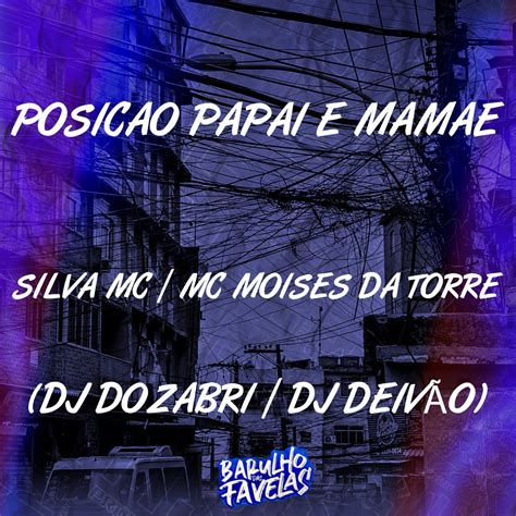 Posi O Papai E Mam E Feat Mc Moises Da Torre Single De Silva Mc