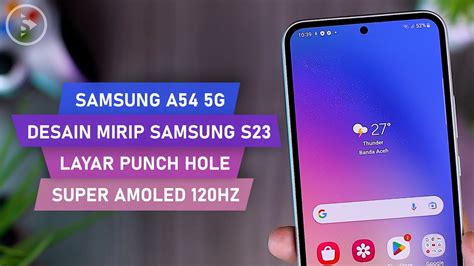 Impresi Awal Samsung A54 5G Desain Mirip Seri S23 Layar Punch Hole