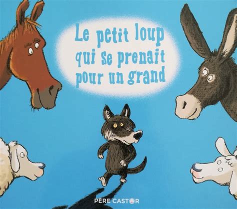 Le Petit Loup Qui Se Prenait Pour Un Grand Teteenlire