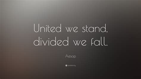 Aesop Quote: “United we stand, divided we fall.”