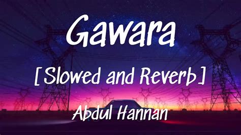 Gawara Slowed Reverb Abdul Hannan Distrusted YouTube