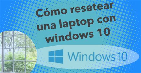 Cómo resetear una laptop con windows 10 Trucoweb