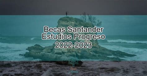 Becas Santander Estudios Progreso Actualizado Septiembre