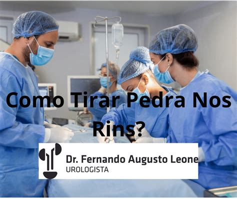 Como Tirar Pedra Nos Rins Dr Fernando Leone Urologista BH Uro BH