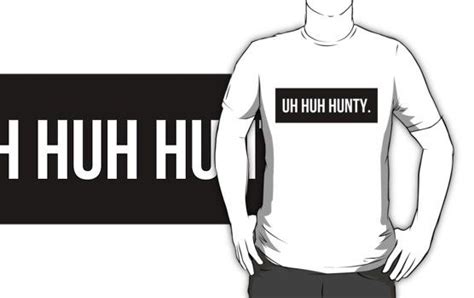 Uh Huh Hunty Essential T Shirt For Sale By Ktangbang Uh Huh Huh