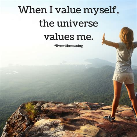 When I Value Myself The Universe Values Me My Values Meant To Be Inspirational Quotes