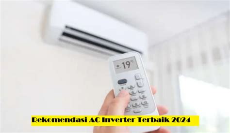 Rekomendasi Ac Inverter Terbaik Siap Dinginkan Rumah Anda Makin