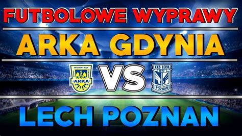 Odc Arka Gdynia Lech Pozna Youtube