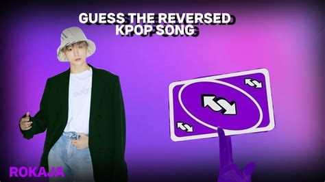 Kpop Game Guess The Reversed Kpop Song Very Hard Version Youtube