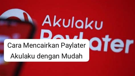 Langsung Cair Ini Cara Mencairkan Saldo Paylater Akulaku Yang Aman