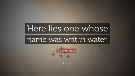 John Keats Quote Here Lies One Whose Name Was Writ In Water