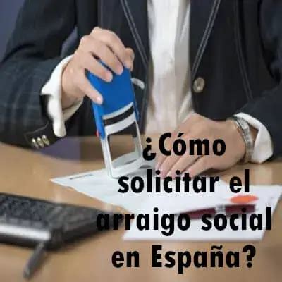 Cómo solicitar el arraigo social en España 2025 elyex