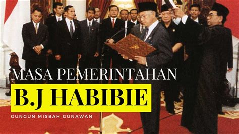 Masa Pemerintahan B J Habibie Youtube