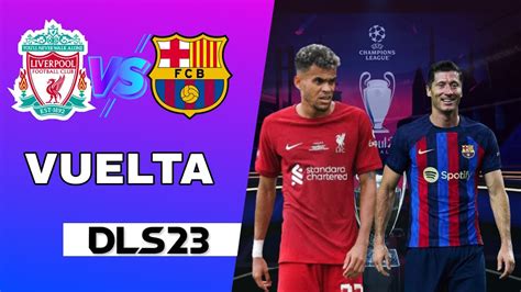 FC BARCELONA Vs LIVERPOOL Uefa Champions League DLS 23 Partido De