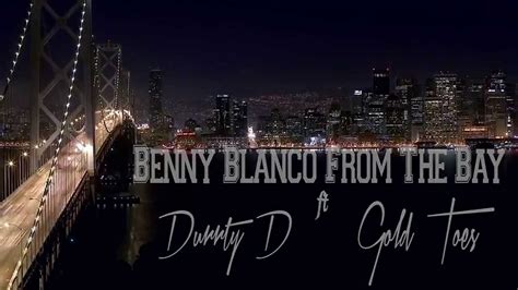 Goldtoes Presents Swag Drippin Benny Blanco From The Bay Ft Durrty