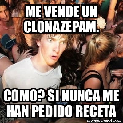 Meme Sudden Realization Ralph Me Vende Un Clonazepam Como Si Nunca