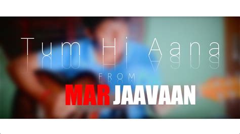 Tum Hi Aana Guitar Cover Tum Hi Aana Guitar Tabs Jubin Nautiyal