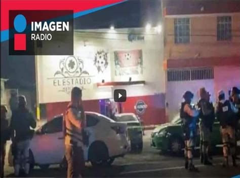 Suman 10 Muertos Por Ataque Armado En Bar De Guanajuato Imagen Radio